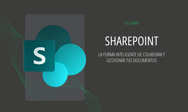 Implementación de Microsoft SharePoint 365 por CLiCKO para trabajo colaborativo, almacenamiento seguro y productividad en la nube